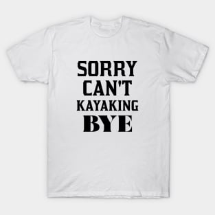 Sorry Can't Kayaking Bye T-Shirt